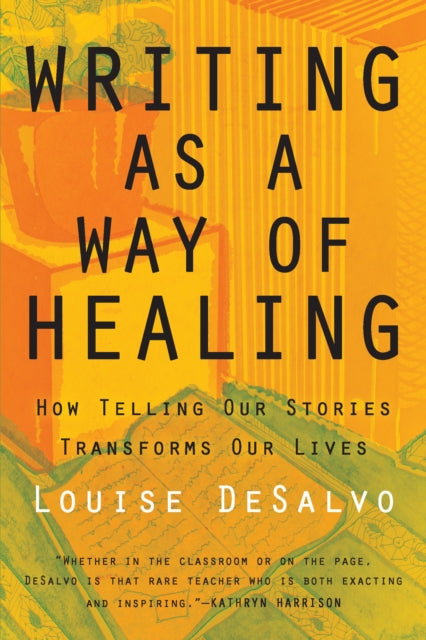 Writing as a Way of Healing : How Telling Our Stories Transforms Our Lives - 9780807072431