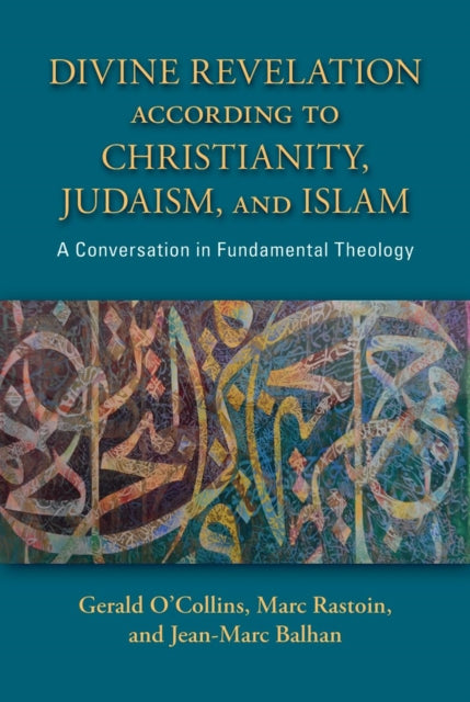 Divine Revelation according to Christianity, Judaism, and Islam : A Conversation in Fundamental Theology - 9780809157280