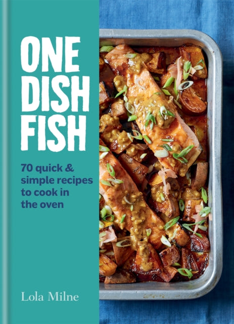 One Dish Fish : Quick and Simple Recipes to Cook in the Oven - 9780857839480