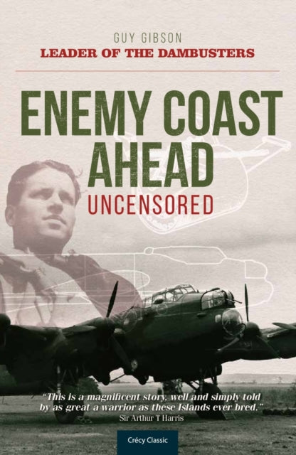 Enemy Coast Ahead - Uncensored : The Real Guy Gibson - 9780859791182