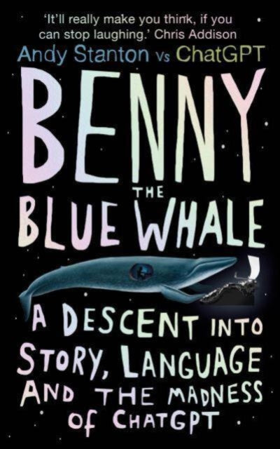 Benny the Blue Whale : One Author's Descent into the Madness of AI - 9780861548705