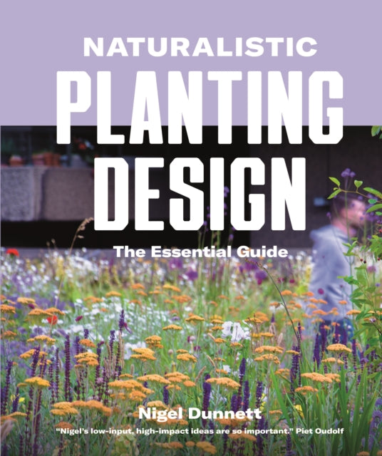 Naturalistic Planting Design : The Essential Guide - 9780993389269