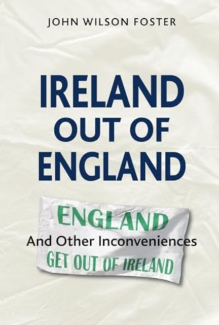 Ireland out of England : And Other Inconveniences - 9780993560743