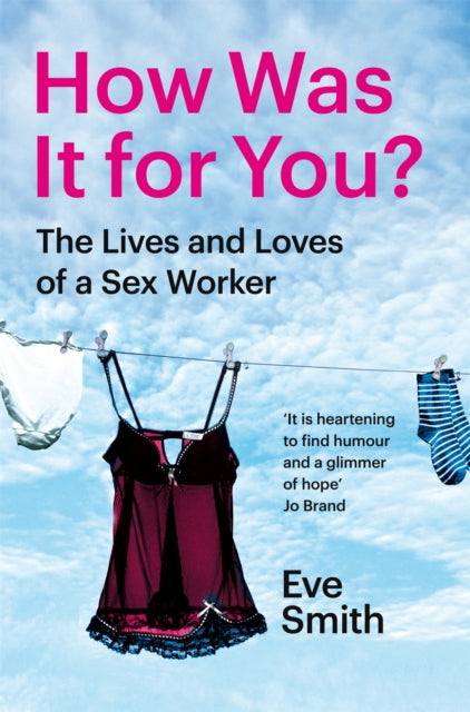 How Was It for You? : The Lives and Loves of a Sex Worker - 9781035024537