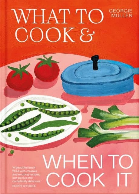 What to Cook & When to Cook It : A Simple, Seasonal Recipe Book - 9781035060481