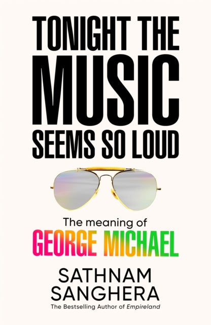 Tonight the Music Seems So Loud : The Meaning of George Michael