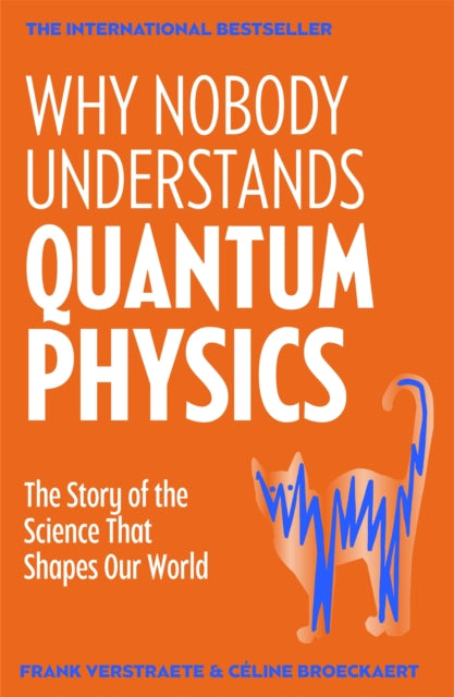 Why Nobody Understands Quantum Physics : The Story of the Science That Shapes Our World