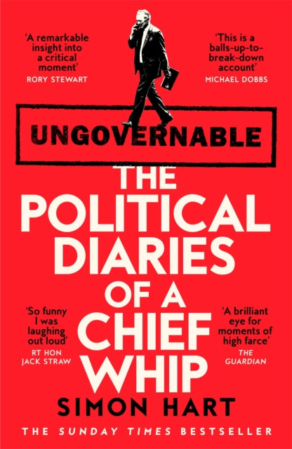 Ungovernable : The Political Diaries of a Chief Whip - 9781035068838