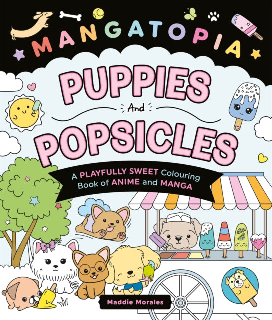 Mangatopia Puppies and Popsicles : A Playfully Sweet Colouring Book of Anime and Manga - 9781035083640