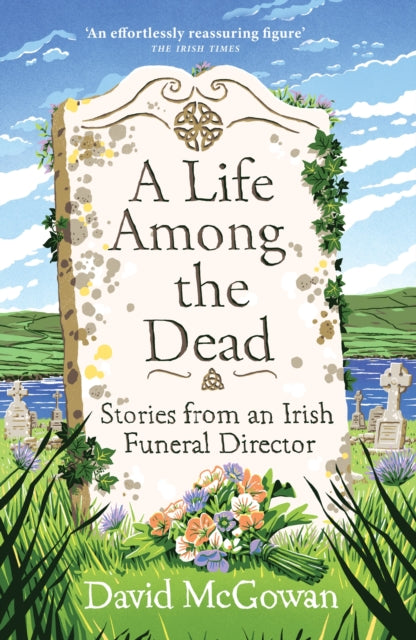 A Life Among the Dead : Stories from an Irish Funeral Director - 9781035412228