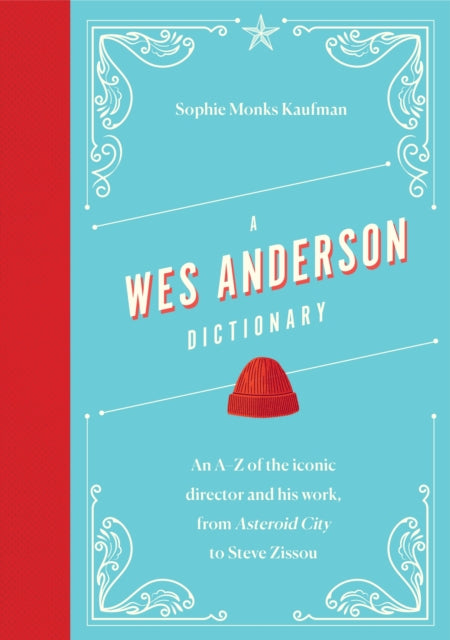 A Wes Anderson Dictionary : An A–Z of the iconic director and his work, from Asteroid City to Steve Zissou - 9781035419258