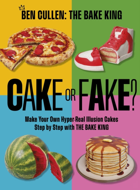 Cake or Fake? : Make Your Own Hyper-Real Illusion Cakes Step by Step with The Bake King - 9781035421763