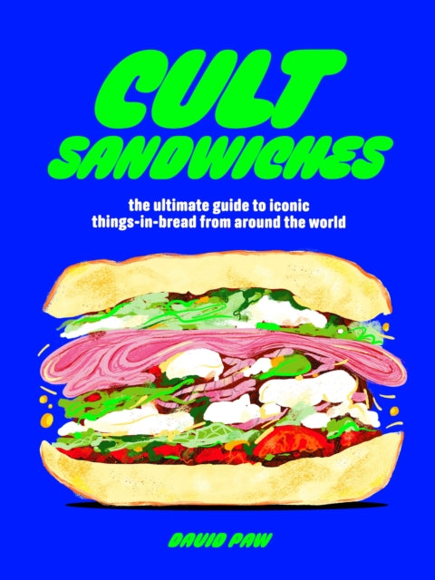 Cult Sandwiches : the ultimate guide to iconic things-in-bread from around the world - 9781035421916