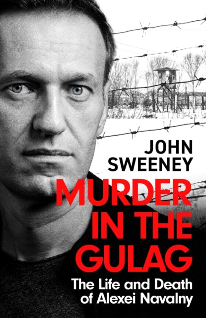 Murder in the Gulag : The Life and Death of Alexei Navalny - 9781035422289