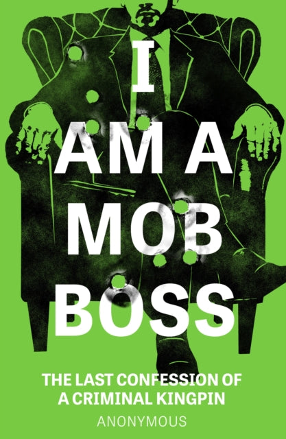 I Am A Mob Boss : The Last Confession of a Criminal Kingpin - 9781035426195