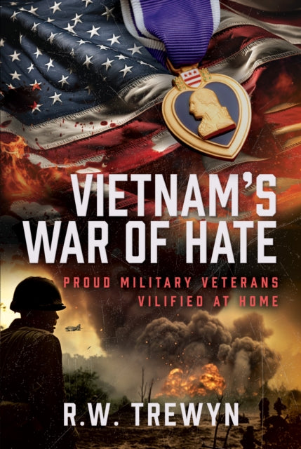 Vietnam’s War of Hate : Proud Military Veterans Vilified at Home - 9781036110048