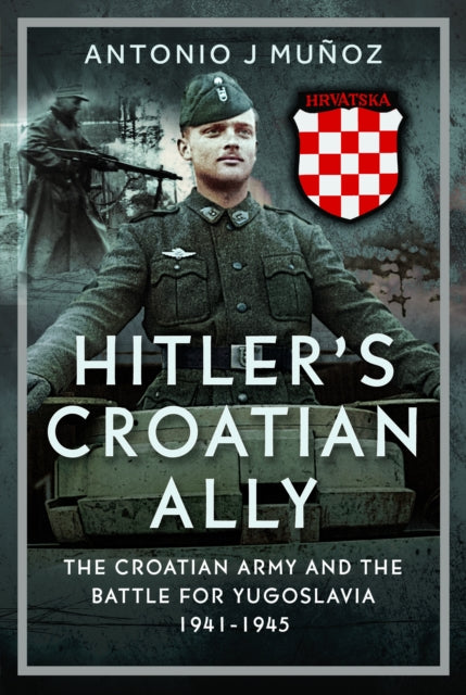 Hitler’s Croatian Ally : The Croatian Army and the Battle for Yugoslavia, 1941-1945 - 9781036128050