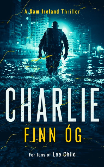 Charlie : An Explosive Military Thriller of Betrayal, Retribution, and Unbreakable Bonds - 9781036700003