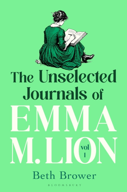 The Unselected Journals of Emma M. Lion, vol. 1 : 'Bridget Jones meets every classic novel you've ever loved' Stylist