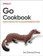 Go Cookbook : Expert Solutions for Commonly Needed Go Tasks - 9781098122119