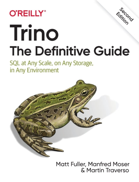 Trino: The Definitive Guide : SQL at Any Scale, on Any Storage, in Any Environment - 9781098137236