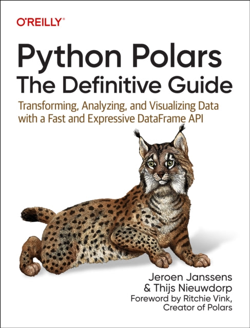 Python Polars: The Definitive Guide : Transforming, Analyzing, and Visualizing Data with a Fast and Expressive Dataframe API - 9781098156084