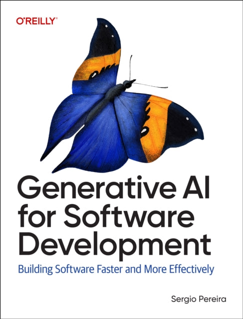 Generative AI for Software Development : Building Software Faster and More Effectively - 9781098162276