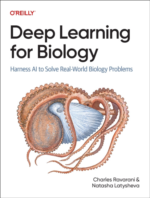Deep Learning for Biology : Harness AI to Solve Real-World Biology Problems - 9781098168032