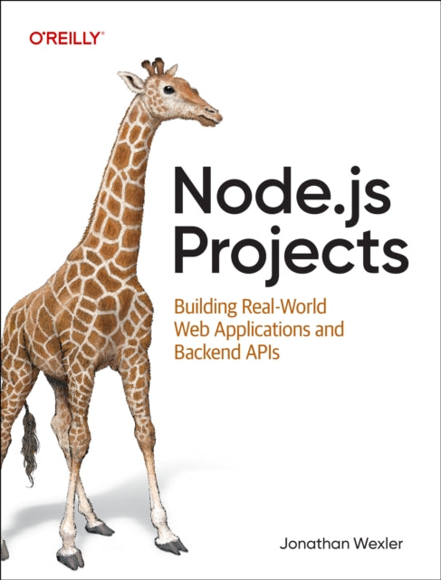 Node.js Projects : Building Real-World Web Applications and Backend APIs - 9781098173142