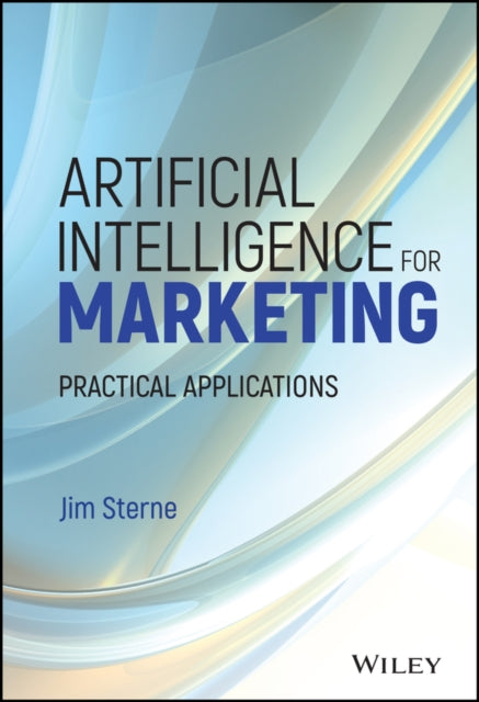 Artificial Intelligence for Marketing : Practical Applications - 9781119406334