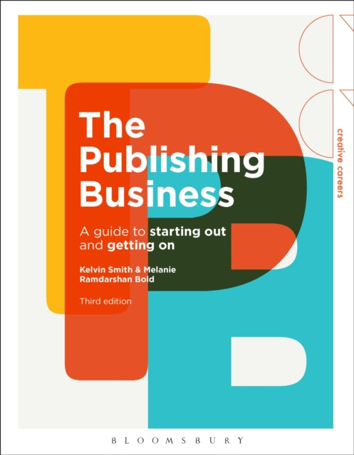 The Publishing Business : A Guide to Starting Out and Getting On - 9781350259386