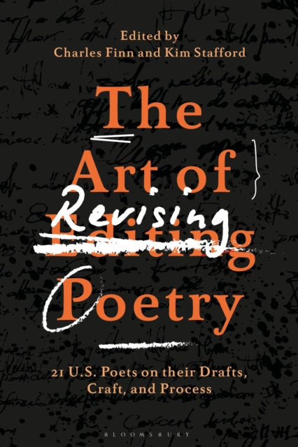 The Art of Revising Poetry : 21 U.S. Poets on their Drafts, Craft, and Process - 9781350289260