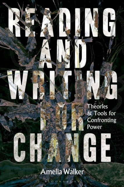 Reading and Writing for Change : Theories and Tools for Confronting Power - 9781350450400