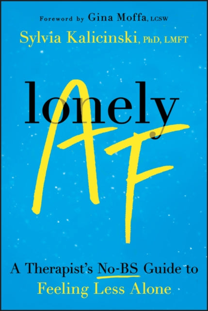 Lonely AF : A Therapist's No-BS Guide to Feeling Less Alone - 9781394345564
