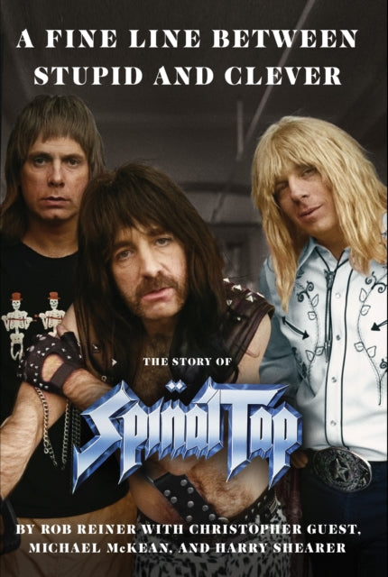A Fine Line between Stupid and Clever : The Story of Spinal Tap - 9781398549319