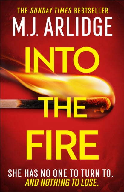 Into the Fire : The totally gripping thriller you don’t want to miss in 2025, from million-copy bestseller M. J. Arlidge - 9781398708280