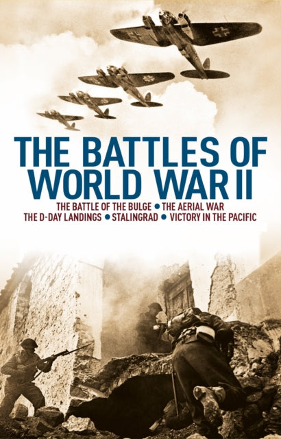The Battles of World War II : The Battle of the Bulge, The Aerial War, The D-Day Landings, Stalingrad, Victory in the Pacific