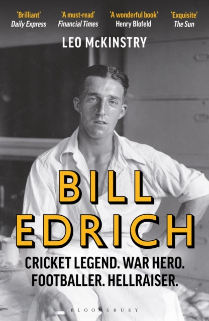 Bill Edrich : Cricket Legend. War Hero. Footballer. Hellraiser.