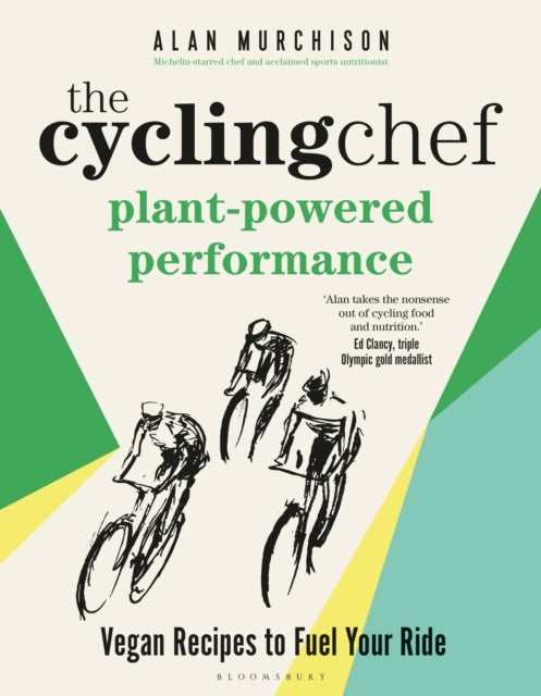The Cycling Chef: Plant-Powered Performance : Vegan Recipes to Fuel Your Ride - 9781399412636