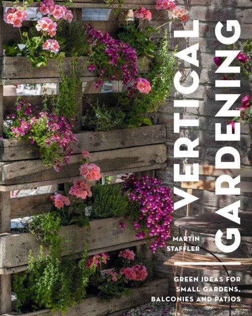 Vertical Gardening : Green ideas for small gardens, balconies and patios - 9781399413176
