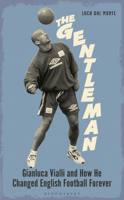The Gentleman : Gianluca Vialli and How He Changed English Football Forever