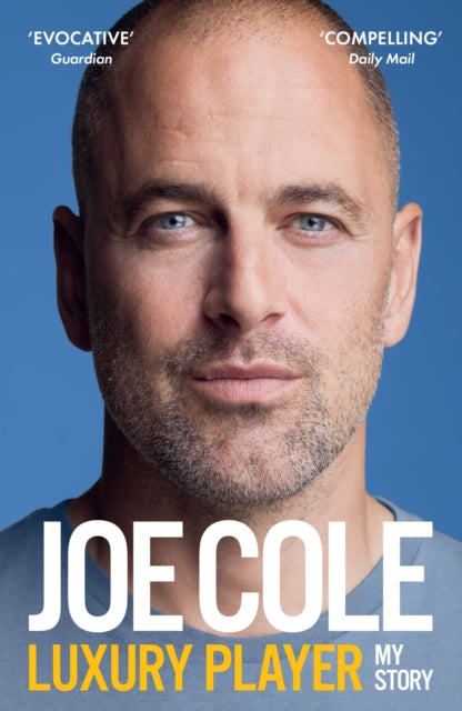 Joe Cole, Luxury Player : The candid memoir from the Chelsea, West Ham and England legend
