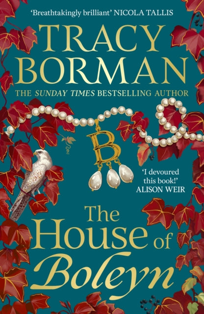 The House of Boleyn : A gripping novel of power, ambition and revenge in the Tudor court, charting the rise and fall of the Boleyns; an instant Sunday Times bestseller