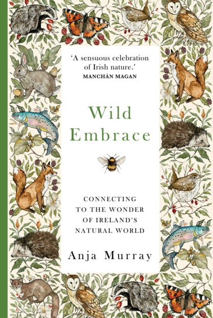 Wild Embrace : Connecting to the Wonder of Ireland's Natural World - 9781399711913