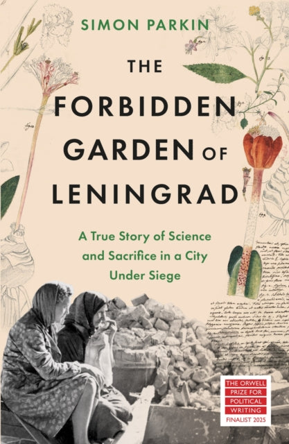 The Forbidden Garden of Leningrad : A True Story of Science and Sacrifice in a City under Siege - 9781399714556
