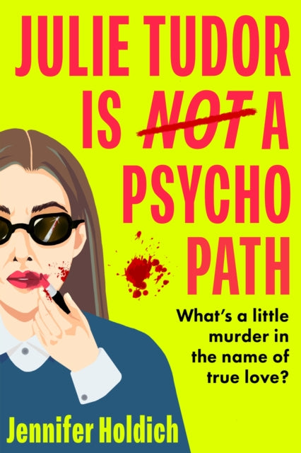 Julie Tudor Is Not a Psychopath : a hilarious new crime thriller debut for 2025 - meet your unlikely new heroine...If you loved Eleanor Oliphant Is Completely Fine, you will adore this! - 9781399733441