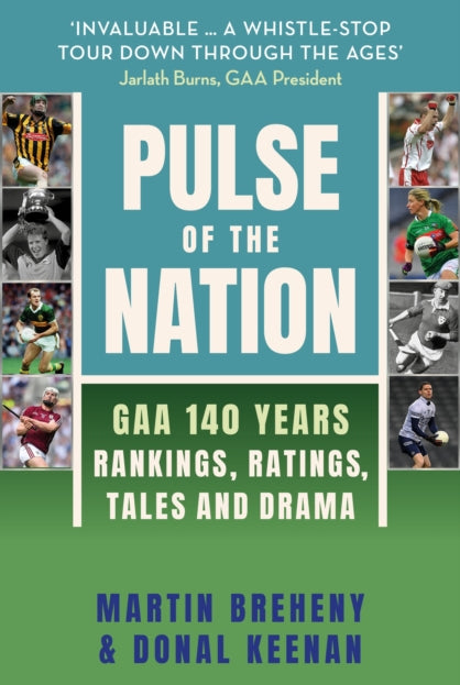 Pulse of the Nation : GAA 140 Years - Rankings, Ratings, Tales and Drama - 9781399734653