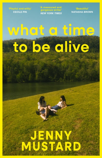 What A Time To Be Alive : A tender, surprising and totally absorbing coming of age story from the author of Okay Days