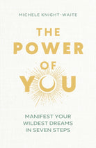 The Power of You : Manifest Your Wildest Dreams in Seven Steps - 9781399810371