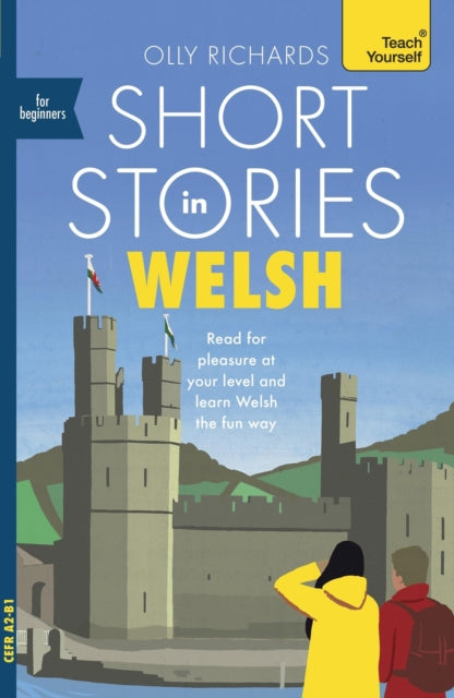 Short Stories in Welsh for Beginners : Read for pleasure at your level, expand your vocabulary and learn Welsh the fun way! - 9781399813938